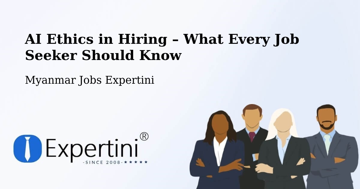 AI Ethics in Recruitment & Hiring – Pyay - Pyay, Myanmar Jobs Expertini