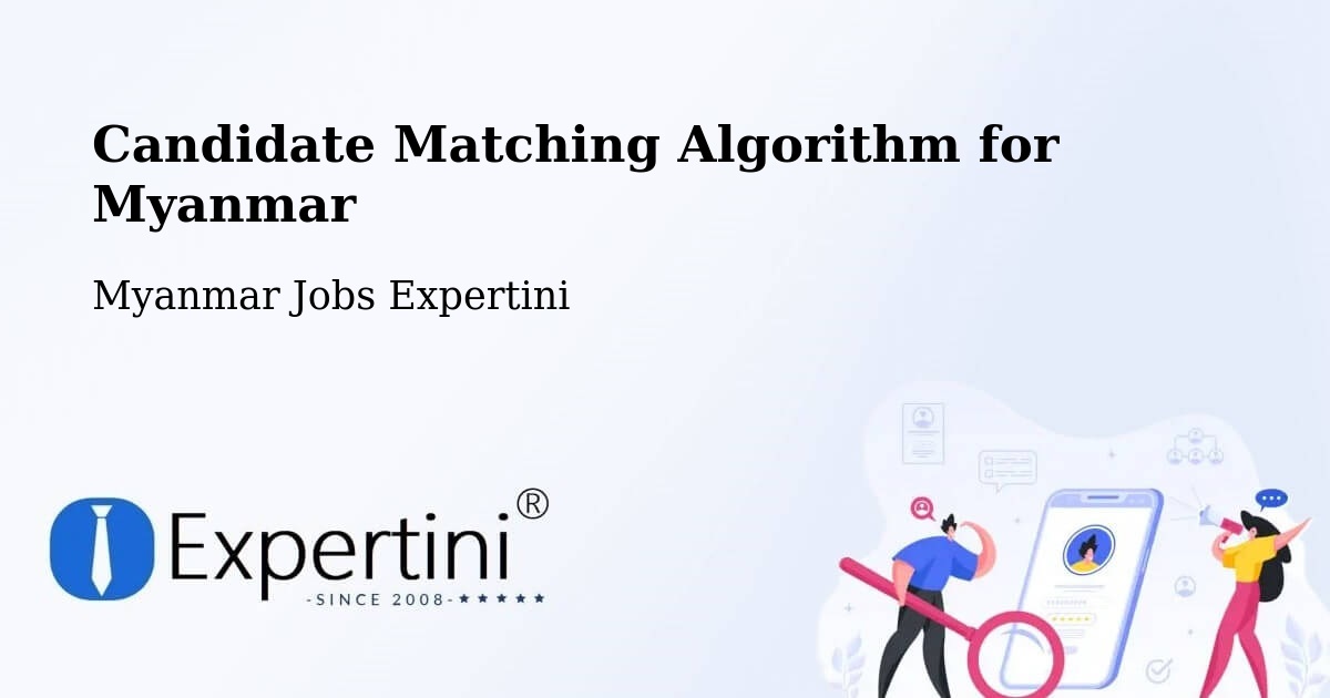 Candidate Matching Algorithm Overview – Pyay - Myanmar Jobs Expertini