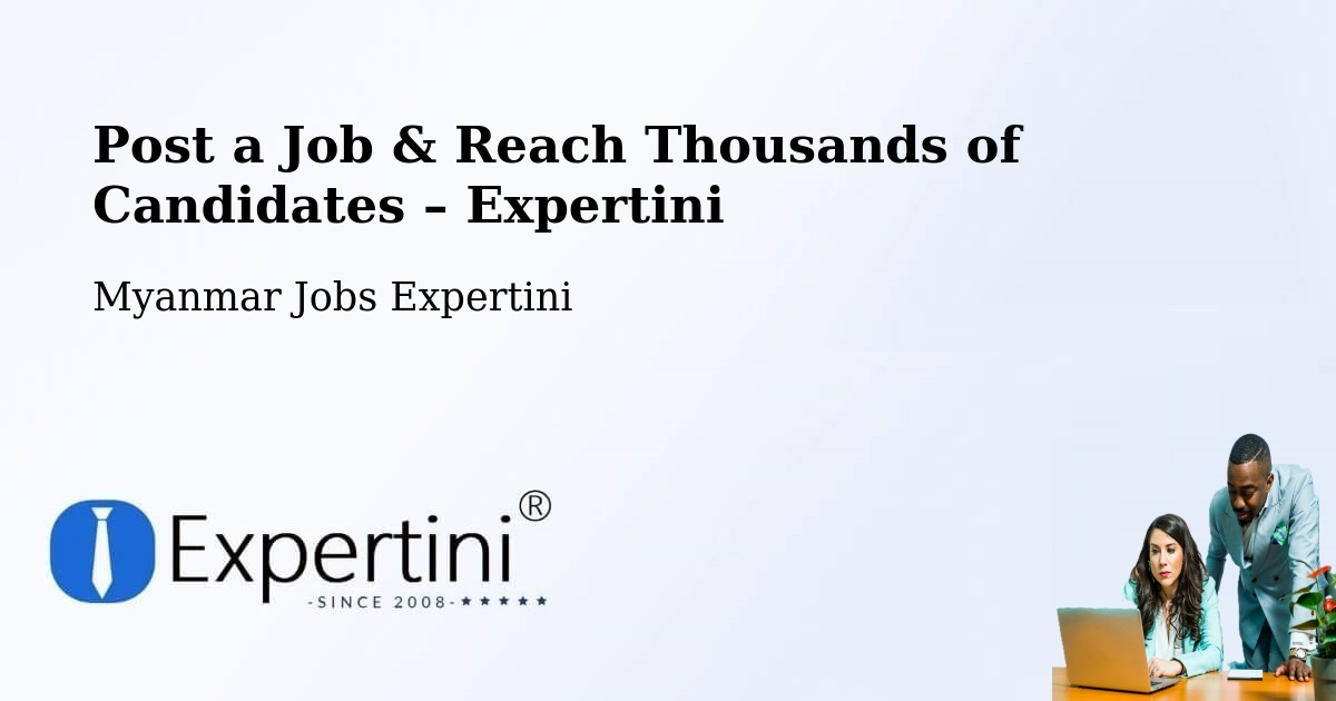 Post a Job in Pyay – Hire the Right Talent - Pyay, Myanmar Jobs Expertini