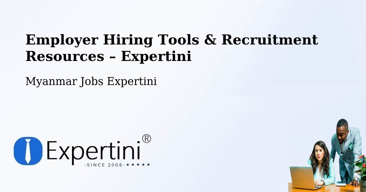 Employer Hiring Tools & Recruitment Resources – Pyay - Pyay, Myanmar Jobs Expertini