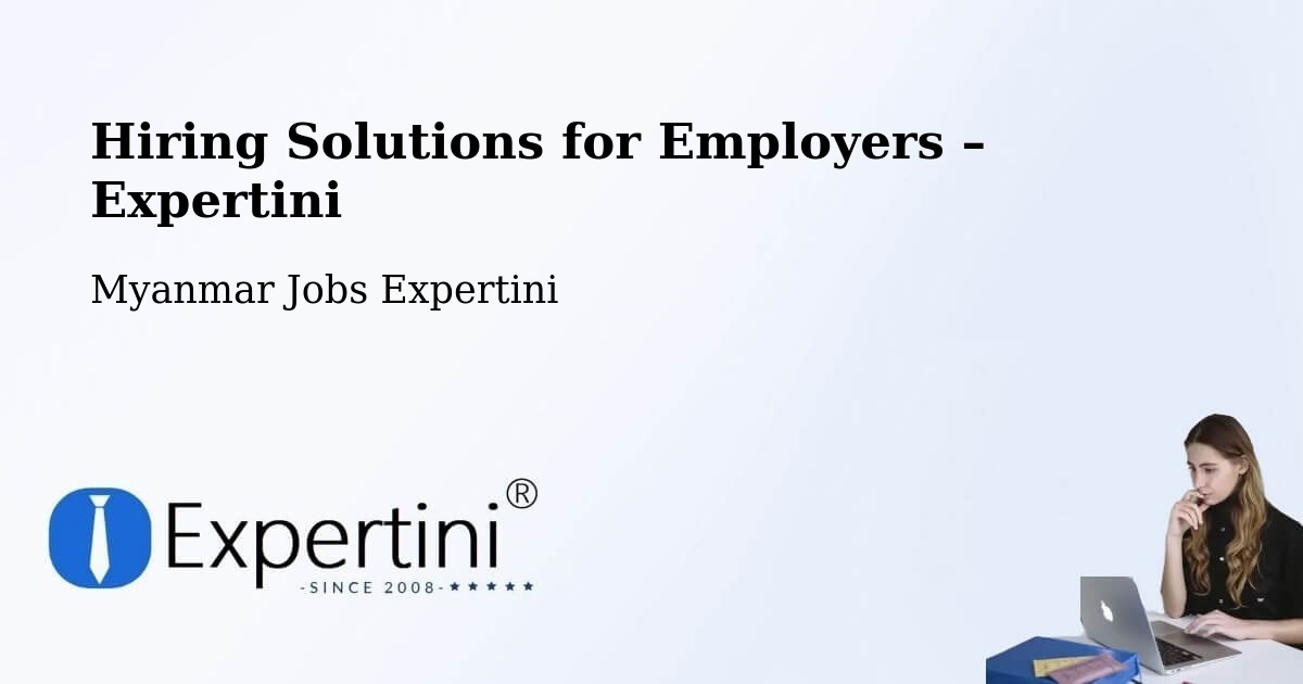 Hiring Solutions for Employers in Pyay - Pyay, Myanmar Jobs Expertini