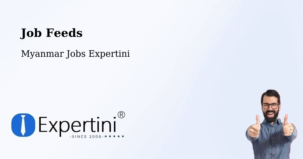 Job Listings Feed – Pyay - Myanmar Jobs Expertini